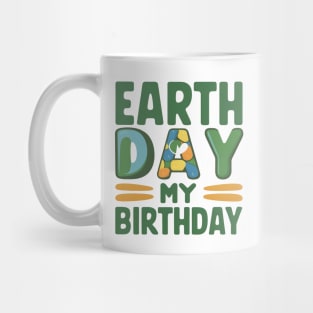 Happy Earth Day Is My Birthday Good For Lover Earth Day 2024 Mug